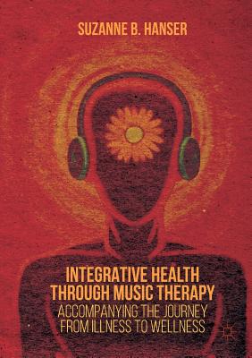 Integrative Health Through Music Therapy: Accompanying the Journey from Illness to Wellness