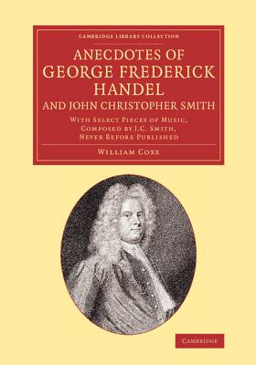 Anecdotes of George Frederick Handel, and John Christopher Smith: With Select Pieces of Music, Composed by J. C. Smith, Never Be