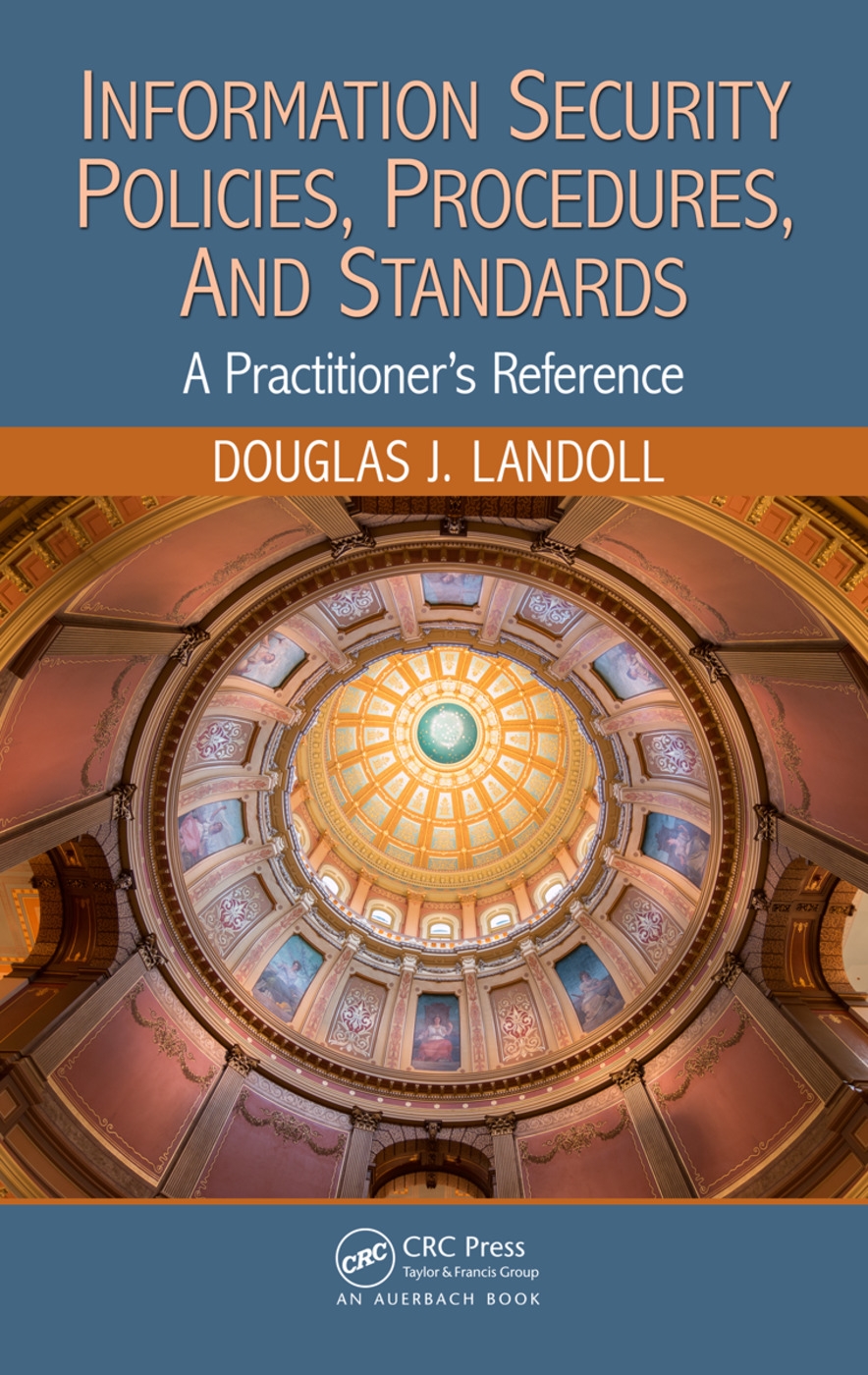 Information Security Policies, Procedures, and Standards: A Practitioner’s Reference