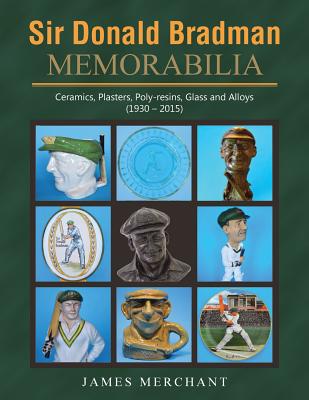 Sir Donald Bradman Memorabilia: Ceramics, Plasters, Poly-resins, Glass and Alloys (1930 – 2015)