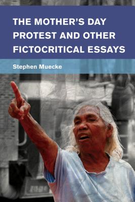 The Mother’s Day Protest and Other Fictocritical Essays