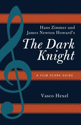 Hans Zimmer and James Newton Howard’s the Dark Knight: A Film Score Guide