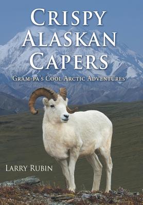 Crispy Alaskan Capers: Gram-pa’s Cool Arctic Adventures