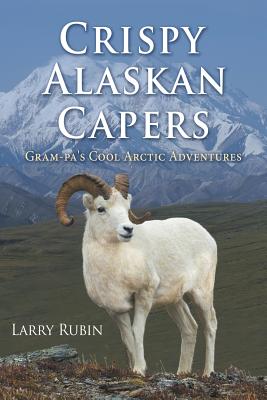Crispy Alaskan Capers: Gram-pa’s Cool Arctic Adventures
