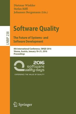 Software Quality. the Future of Systems- and Software Development: 8th International Conference, Swqd 2016, Vienna, Austria, Jan