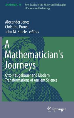 A Mathematician’s Journeys: Otto Neugebauer and Modern Transformations of Ancient Science