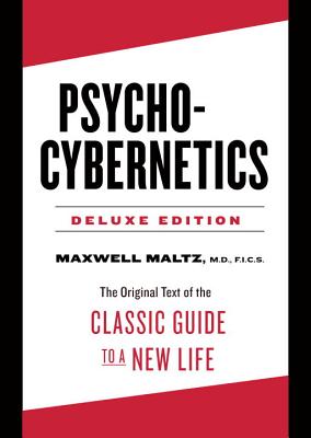 Psycho-Cybernetics: The Original Text of the Classic Guide to a New Life