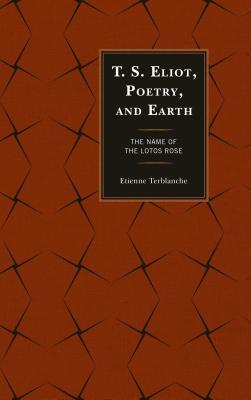 T.S. Eliot, Poetry, and Earth: The Name of the Lotos Rose