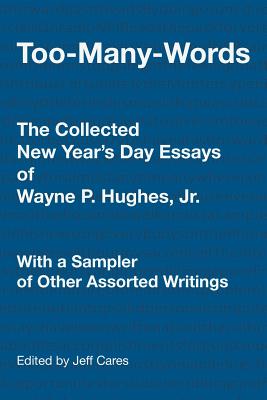 Too-many-words: The Collected New Year’s Day Essays of Wayne P. Hughes, Jr. With a Sampler of Other Assorted Writings