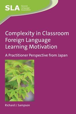 Complexity in Classroom Foreign Language Learning Motivation: A Practitioner Perspective from Japan