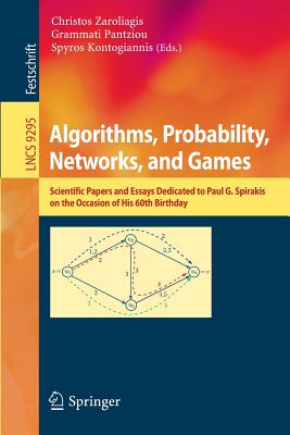 Algorithms, Probability, Networks, and Games: Scientific Papers and Essays Dedicated to Paul G. Spirakis on the Occasion of His