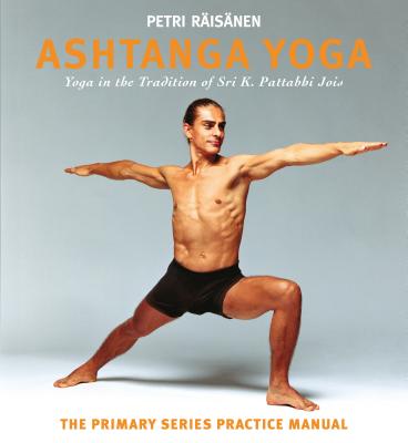 Ashtanga Yoga: Yoga in the Tradition of Sri K. Pattabhi Jois: the Definitive Primary Series Practice Manual