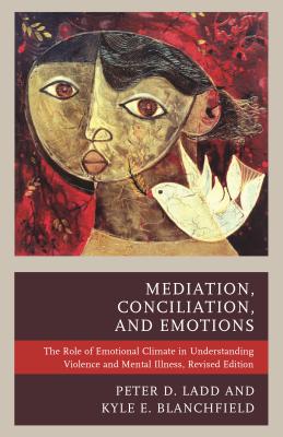 Mediation, Conciliation, and Emotions: The Role of Emotional Climate in Understanding Violence and Mental Illness, Revised Edition