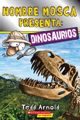Lector de Scholastic, Nivel 2: Hombre Mosca Presenta: Dinosaurios (Fly Guy Presents: Dinosaurs) = Fly Guy Presents Dinosaurs