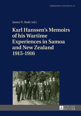 Karl Hanssen’s Memoirs of His Wartime Experiences in Samoa and New Zealand 1915-1916