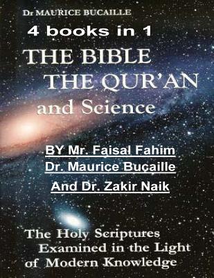 The Bible, the Qu’ran and Science: The Holy Scriptures Examined in the Light of Modern Knowledge: 4 Books in 1