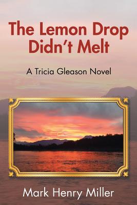 The Lemon Drop Didn’t Melt: A Tricia Gleason Novel