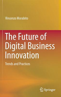 The Future of Digital Business Innovation: Trends and Practices