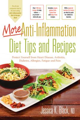 More Anti-Inflammation Diet Tips and Recipes: Protect Yourself from Heart Disease, Arthritis, Diabetes, Allergies, Fatigue and P