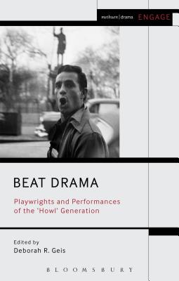 Beat Drama: Playwrights and Performances of the ’howl’ Generation