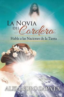 La Novia Del Cordero: Habla a Las Naciones De La Tierra