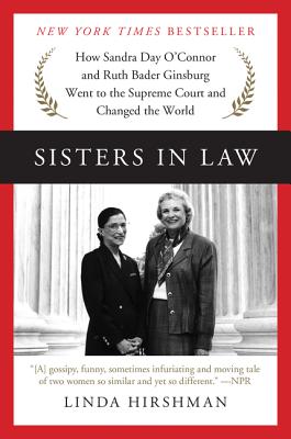 Sisters in Law: How Sandra Day O’Connor and Ruth Bader Ginsburg Went to the Supreme Court and Changed the World