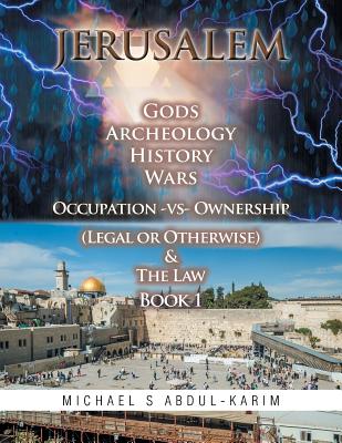 Jerusalem Gods Archeology History Wars: Occupation Vs Ownership (Legal or Otherwise) & the Law Book One