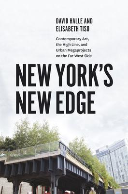 New York’s New Edge: Contemporary Art, the High Line, and Urban Megaprojects on the Far West Side