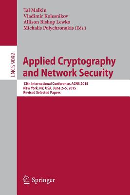 Applied Cryptography and Network Security: 13th International Conference, Acns 2015, Selected Papers