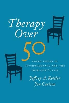 Therapy Over 50: Aging Issues in Psychotherapy and the Therapist’s Life