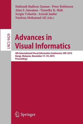 Advances in Visual Informatics: 4th International Visual Informatics Conference, Ivic 2015, Bangi, Malaysia, November 17-19, 201