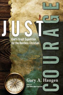Just Courage: God’s Great Expedition for the Restless Christian