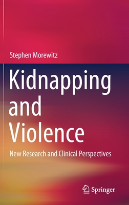 Kidnapping and Violence: New Research and Clinical Perspectives