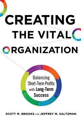 Creating the Vital Organization: Balancing Short-Term Profits With Long-Term Success