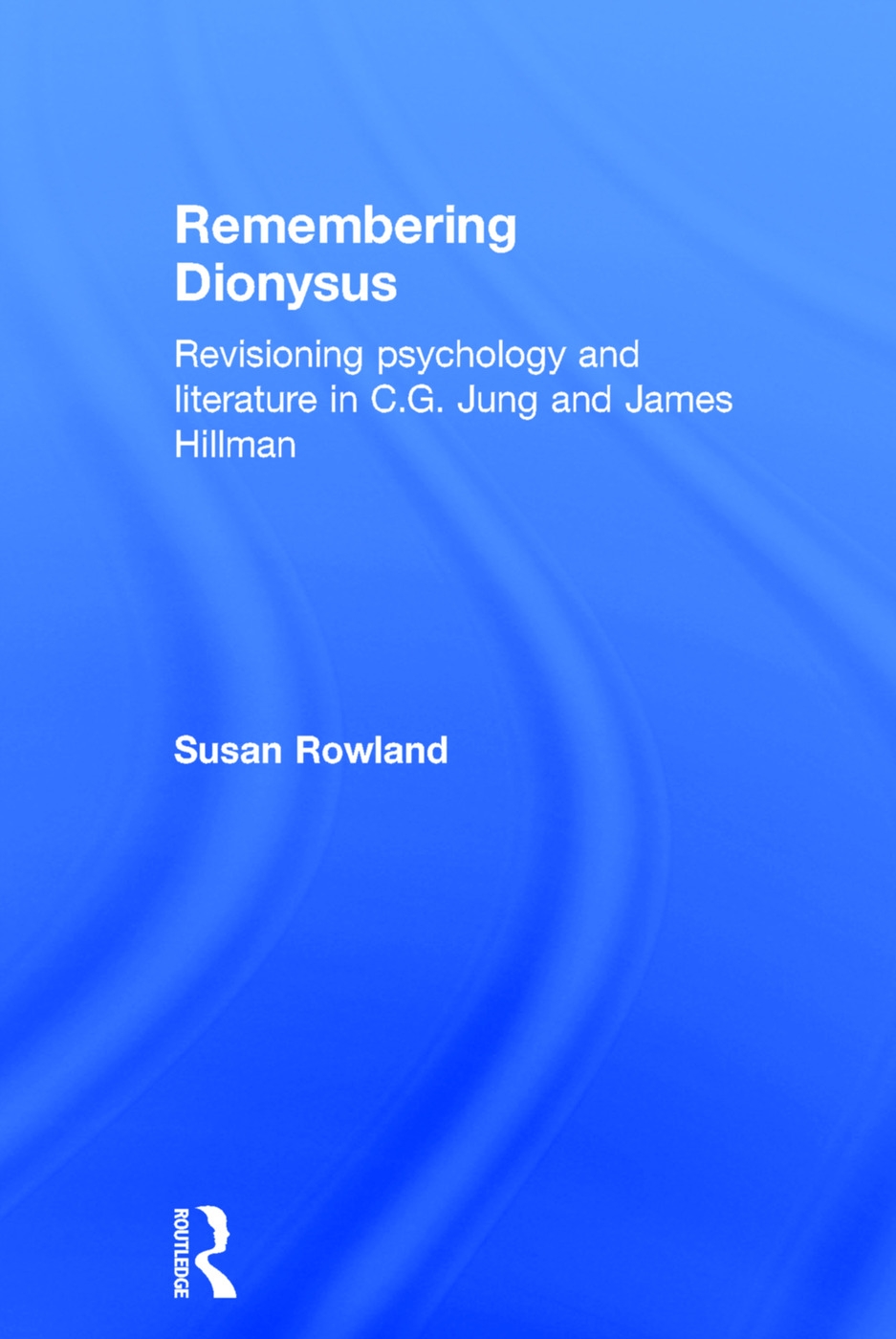 Remembering Dionysus: Revisioning Psychology and Literature in C.G. Jung and James Hillman