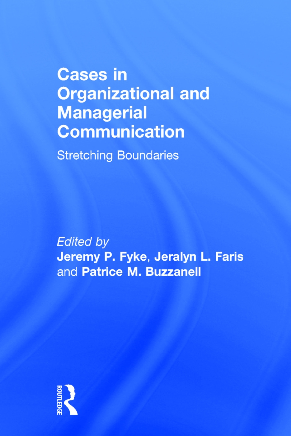 Cases in Organizational and Managerial Communication: Streching Boundaries
