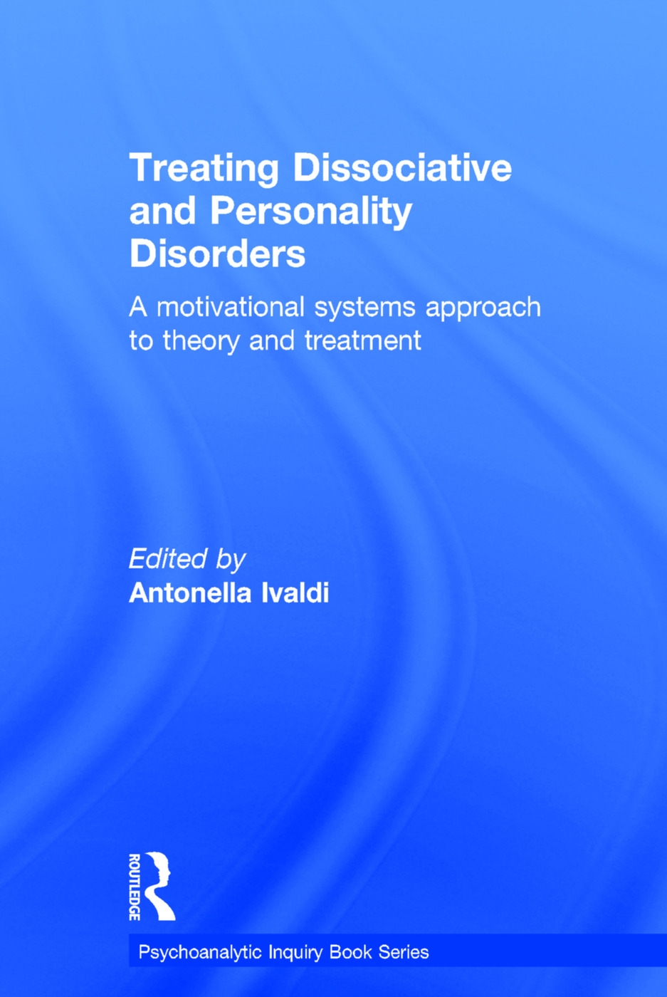 Treating Dissociative and Personality Disorders: A Motivational Systems Approach to Theory and Treatment