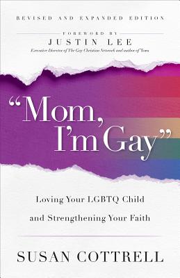 mom, I’m Gay, Revised and Expanded Edition: Loving Your Lgbtq Child and Strengthening Your Faith