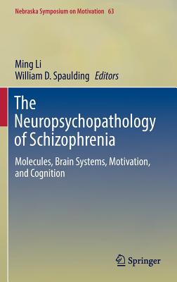 The Neuropsychopathology of Schizophrenia: Molecules, Brain Systems, Motivation, and Cognition