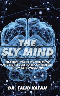 The Sly Mind: The Structure of Human Mind and Its Refusal to Be Controlled [The Mischievous Imp]