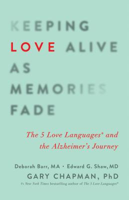 Keeping Love Alive as Memories Fade: The 5 Love Languages and the Alzheimer’s Journey