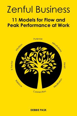 Zenful Business: 11 Models for Flow and Peak Performance at Work
