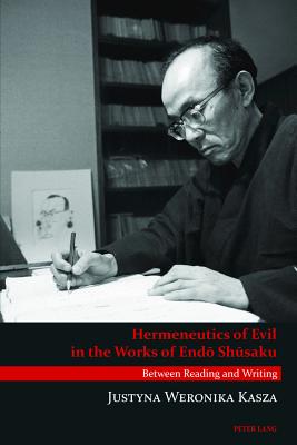 Hermeneutics of Evil in the Works of Endō Shūsaku: Between Reading and Writing