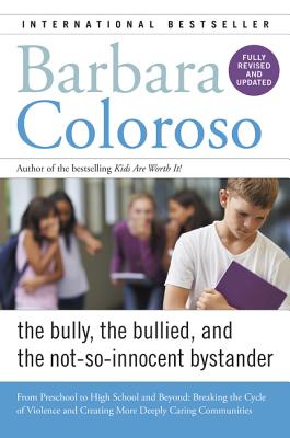 The Bully, the Bullied, and the Not-So-Innocent Bystander: From Preschool to High School and Beyond: Breaking the Cycle of Viole