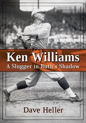 Ken Williams: A Slugger in Ruth’s Shadow