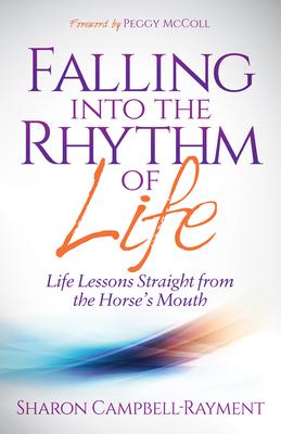 Falling into the Rhythm of Life: Life Lessons Straight from the Horse’s Mouth