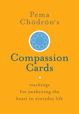 Pema Ch�dr�n’s Compassion Cards: Teachings for Awakening the Heart in Everyday Life