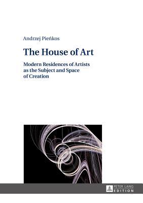 The House of Art: Modern Residences of Artists as the Subject and Space of Creation