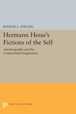Hermann Hesse’s Fictions of the Self: Autobiography and the Confessional Imagination