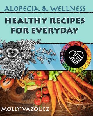 Alopecia & Wellness Cookbook: Healthy Recipes for Everyday